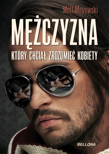 Okładka: Matt Mayewski - Mężczyzna, który chciał zrozumieć kobiety