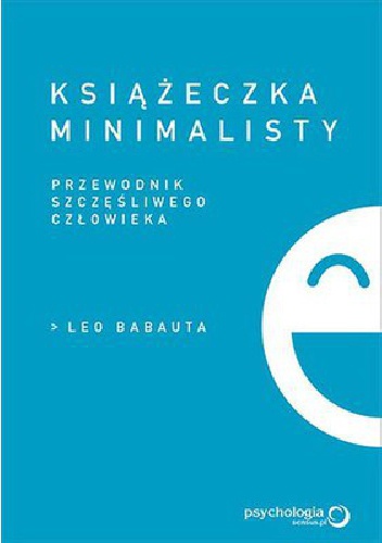 Okładka: Leo Babauta - Książeczka minimalisty. Prosty przewodnik szczęśliwego człowieka