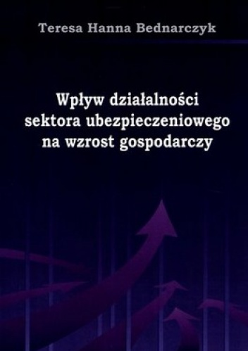 Okładka: Teresa Bednarczyk - Wpływ działalności sektora ubezpieczeniowego na wzrost gospodarczy