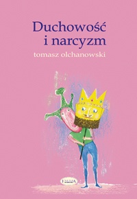 Okładka: Tomasz Olchanowski - Duchowość i narcyzm