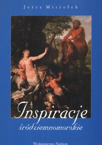 Okładka: Jerzy Miziołek - Inspiracje śródziemnomorskie. O wizji antyku w sztuce Warszawy i innych ośrodków kultury dawnej Polski