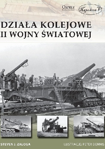 Okładka: Steven J. Zaloga - Działa kolejowe II wojny światowej