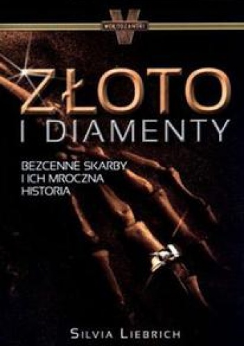 Okładka: Silvia Liebrich - Złoto i diamenty.Bezcenne skarby i ich mroczna historia.