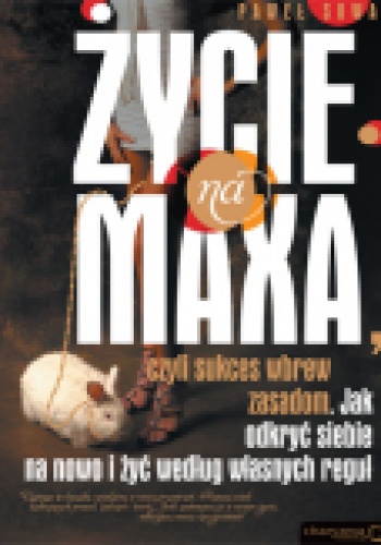 Okładka: Paweł Sowa - Życie na maxa. czyli sukces wbrew zasadom