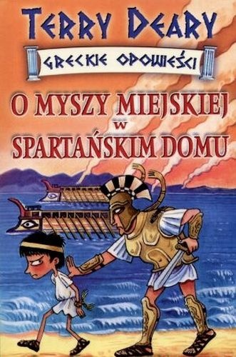 Okładka: Terry Deary - O myszy miejskiej w spartańskim domu