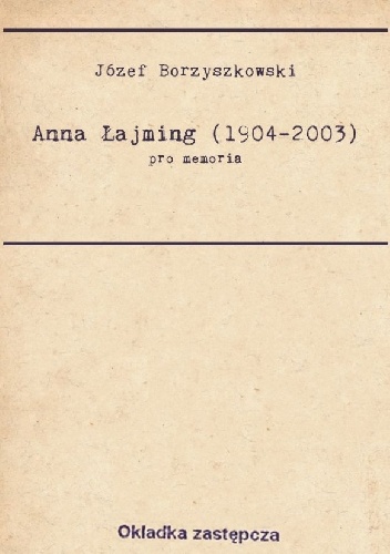 Józef Borzyszkowski - Pro memoria. Anna Łajming (1904-2003)