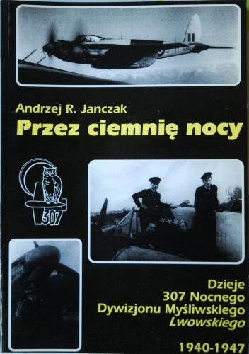 Okładka: Andrzej R. Janczak - Przez ciemnię nocy. Dzieje 307 Nocnego Dywizjonu Myśliwskiego Lwowskiego