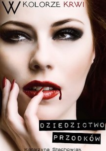 Okładka: Katarzyna Beata Stachowiak - W kolorze krwi. Dziedzictwo przodków
