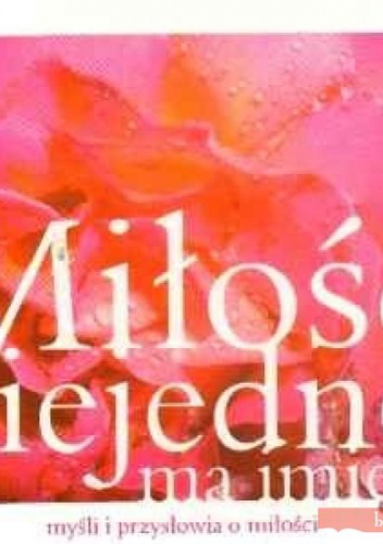 Okładka: Bożena Grabowska - Miłość niejedno ma imię. Myśli i przysłowia o miłości