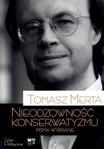 Okładka: Tomasz Merta - Nieodzowność konserwatyzmu. Pisma wybrane.