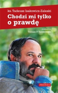 Okładka: Tadeusz Isakowicz-Zaleski - Chodzi mi tylko o prawdę