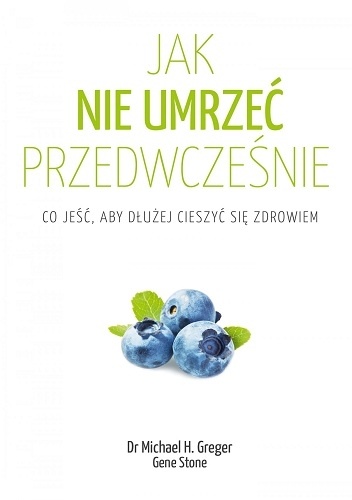Okładka: Gene Stone - Jak nie umrzeć przedwcześnie. Cała prawda o zdrowym żywieniu