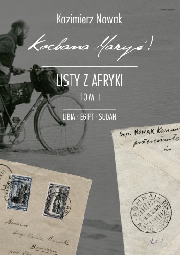 Okładka: Kazimierz Nowak - Kochana Maryś! Listy z Afryki: Libia, Egipt, Sudan
