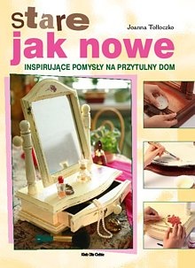 Okładka: Joanna Tołłoczko - Stare jak nowe. Inspirujące pomysły na przytulny dom