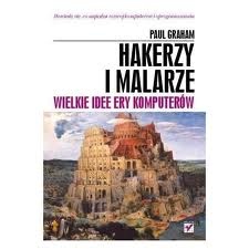 Okładka: Paul Graham - Hakerzy i malarze. Wielkie idee ery komputerów.