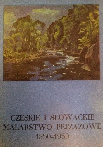 Okładka: Stanisław Lorentz - Czeskie i słowackie malarstwo pejzażowe 1850-1950