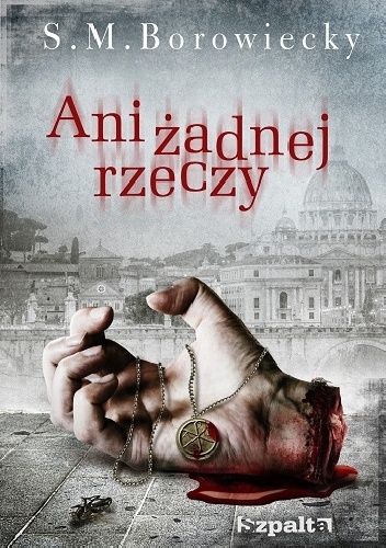 Okładka: S.M. Borowiecky - Ani żadnej rzeczy