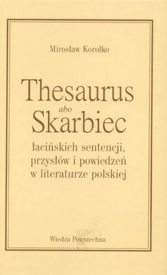 Mirosław Korolko - Thesaurus albo skarbiec łacińskich sentencji, przysłów i powiedzeń w literaturze polskiej