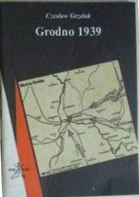 Okładka: Czesław Grzelak - Grodno 1939