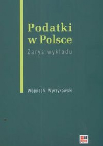 Okładka: Wojciech Wyrzykowski - Podatki w Polsce zarys wykładu