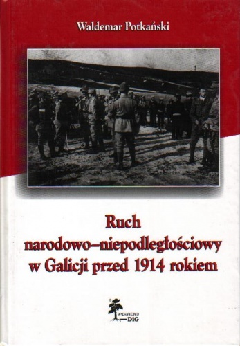 Okładka: Waldemar Potkański - Ruch narodowo-niepodległościowy w Galicji przed 1914 rokiem