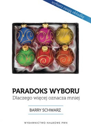 Okładka: Barry Schwartz - Paradoks wyboru. Dlaczego więcej oznacza mniej