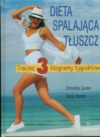 Okładka: Christina Zacker - Dieta spalająca tłuszcz : tracisz 3 kilogramy tygodniowo : ponad 100 smakowitych przepisów kulinarnych