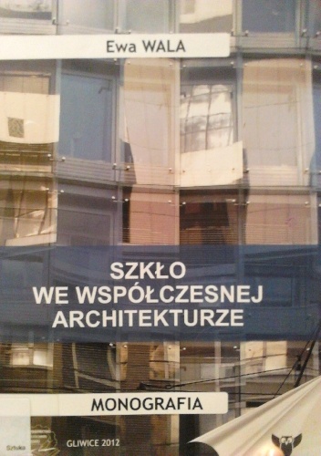 Okładka: Ewa Wala - Szkło we współczesnej architekturze