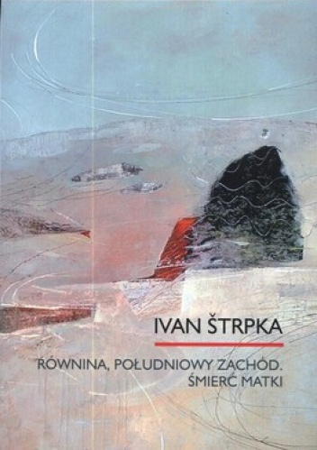 Okładka: Ivan Strpka - Równina, Południowy zachód. Śmierć matki