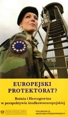 Okładka: Mateusz Gniazdowski - Europejski protektorat? Bośnia i Hercegowina w perspektywie środkowoeuropejskiej