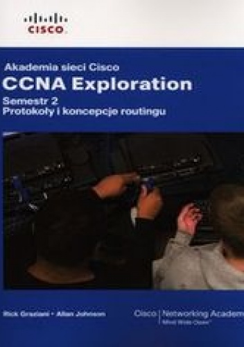 Okładka: Graziani Rick - Akademia sieci Cisco CCNA Exploration Semestr 2. Protokoły i koncepcje routingu