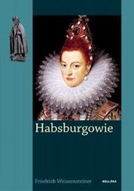 Okładka: Friedrich Weissensteiner - Habsburgowie. Krwawy Ród Europy