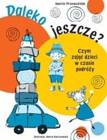 Okładka: Marcin Przewoźniak - Daleko Jeszcze? Czym zająć dzieci w czasie podróży