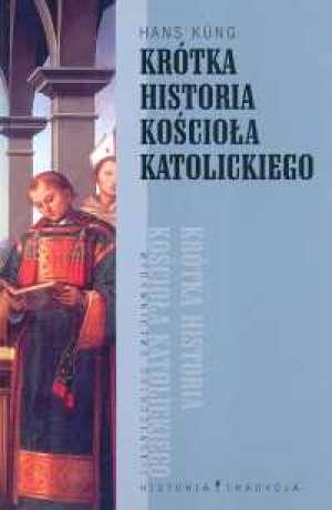 Okładka: Hans Küng - Krótka historia Kościoła katolickiego