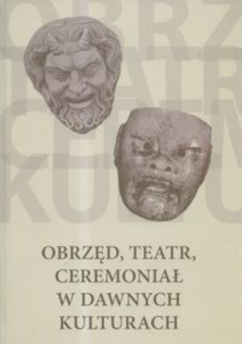 Okładka: Justyna Olko - Obrzęd, teatr, ceremoniał w dawnych kulturach