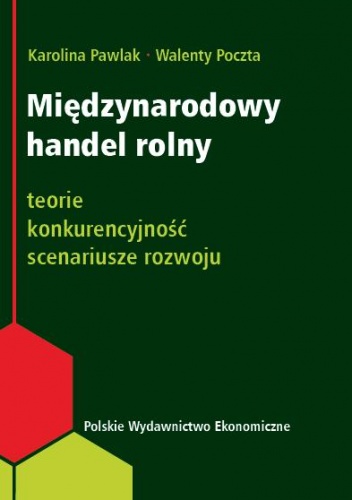 Okładka: Karolina Pawlak - Międzynarodowy handel rolny. Teorie, konkurencyjność, scenariusze rozwoju