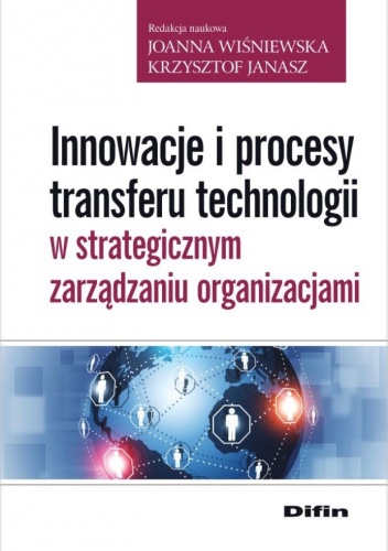 Okładka: Krzysztof Janasz - Innowacje i procesy transferu technologii w strategicznym zarządzaniu organizacjami