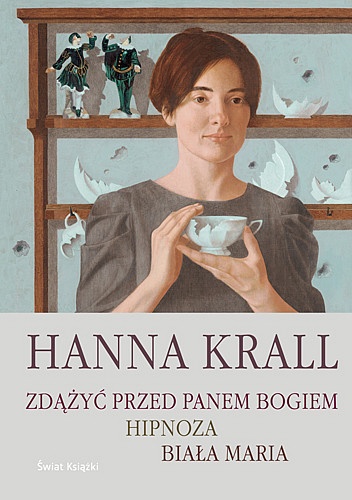 Okładka: Hanna Krall - Zdążyć przed Panem Bogiem ; Hipnoza ; Biała Maria