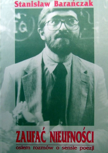 Okładka: Stanisław Barańczak - Zaufać nieufności osiem rozmów o sensie poezji