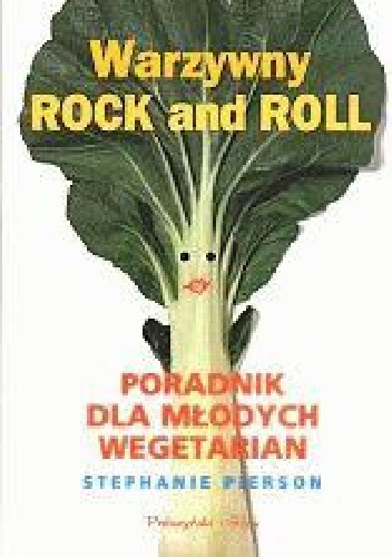 Okładka: Stephanie Pierson - Warzywny rock and roll Poradnik dla młodych wegetarian