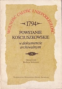 Okładka: Barbara Sobolowa - Powstanie kościuszkowskie w dokumencie archiwalnym