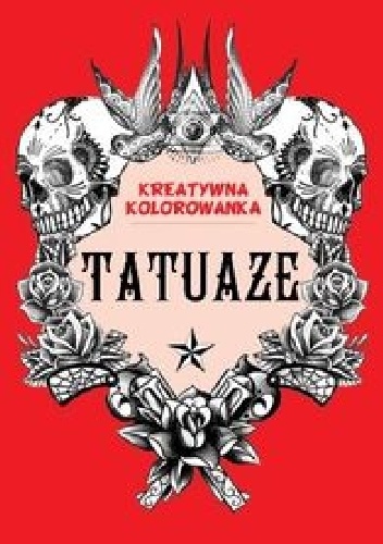 Okładka:  autor zbiorowy - Tatuaże. Kreatywna kolorowanka