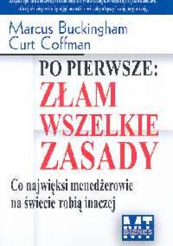 Okładka: Marcus Buckingham - Po pierwsze złam wszelkie zasady