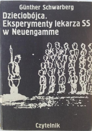Okładka: Schwarberg Günther - Dzieciobójca: eksperymenty lekarza SS w Neuengamme