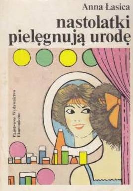 Okładka: Anna Łasica - Nastolatki pielęgnują urodę