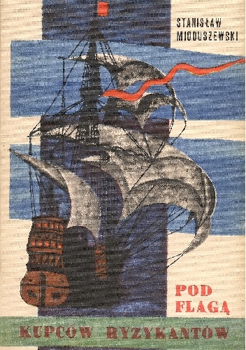 Okładka: Stanisław Mioduszewski - Pod flagą kupców ryzykantów
