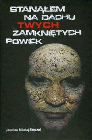 Okładka: Jarosław Mikołaj Skoczeń - Stanąłem na dachu Twych zamkniętych powiek