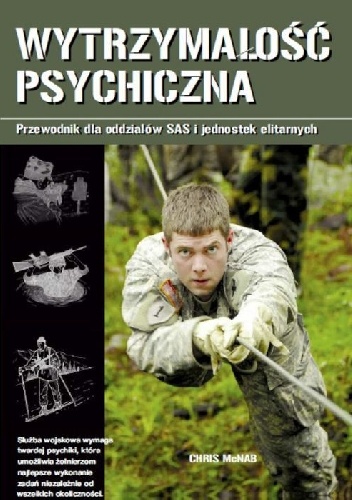 Okładka: Chris McNab - Wytrzymałość psychiczna. Przewodnik dla oddziałów SAS i jednostek elitarnych