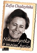 Okładka: Zofia Chądzyńska - Nie wszystko o moim życiu
