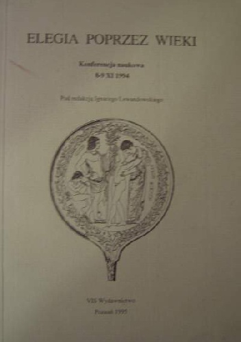 Okładka: Aleksander Wojciech Mikołajczak - Elegia poprzez wieki. Konferencja naukowa 8-9 XI 1994